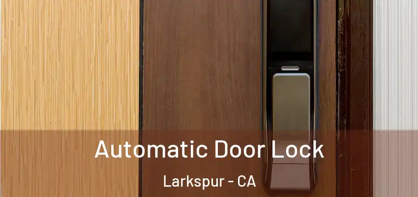  Automatic Door Lock Larkspur - CA