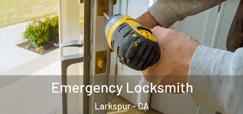  Emergency Locksmith Larkspur - CA