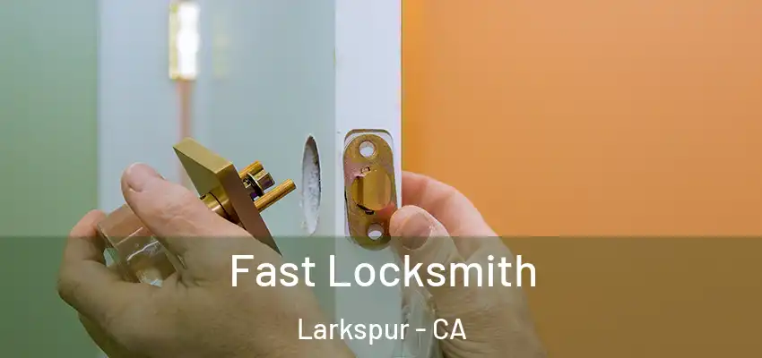  Fast Locksmith Larkspur - CA