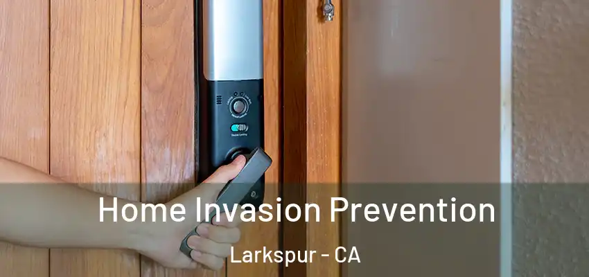  Home Invasion Prevention Larkspur - CA