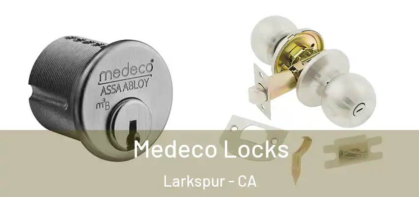  Medeco Locks Larkspur - CA