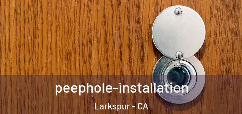 peephole-installation Larkspur - CA