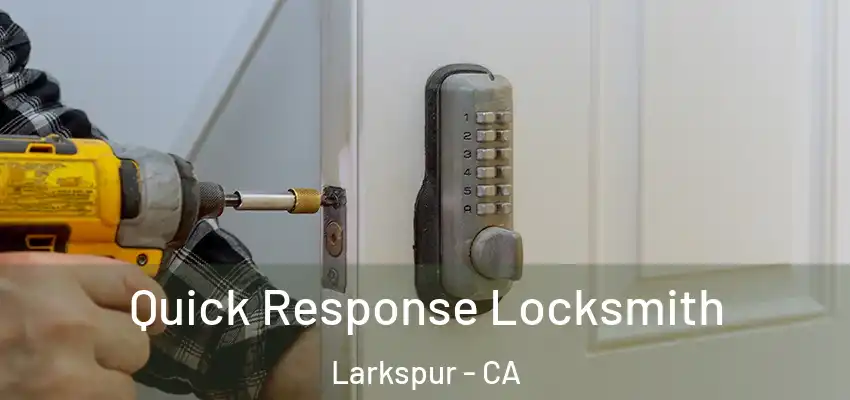  Quick Response Locksmith Larkspur - CA