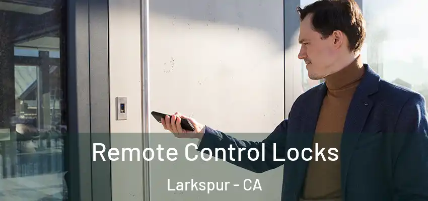  Remote Control Locks Larkspur - CA
