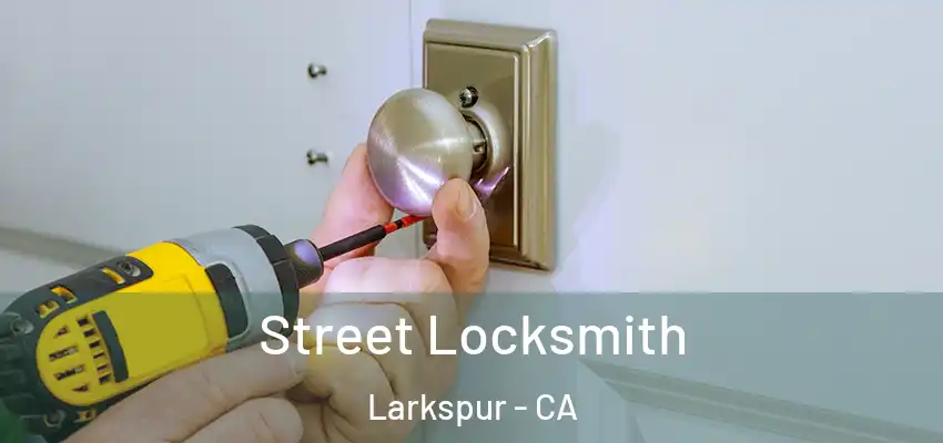  Street Locksmith Larkspur - CA